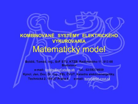 KOMBINOVANÉ SYSTÉMY ELEKTRICKÉHO VYKUROVANIA Matematický model Boldiš, Tomáš, Ing., SvF STU, KTZB, Radlinského 11, 813 68 Bratislava