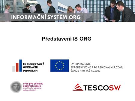 Představení IS ORG INFORMAČNÍ SYSTÉM ORG. Účel veřejné zakázky Informační systém ORG (dále rovněž jen „IS ORG“) je integrální součástí systému základních.