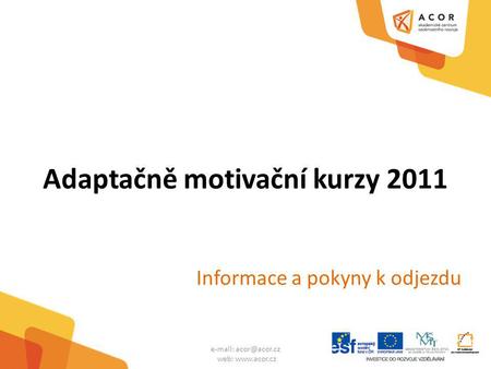 Adaptačně motivační kurzy 2011 Informace a pokyny k odjezdu   web: