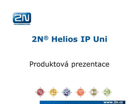 2N ® Helios IP Uni Produktová prezentace www.2n.cz.