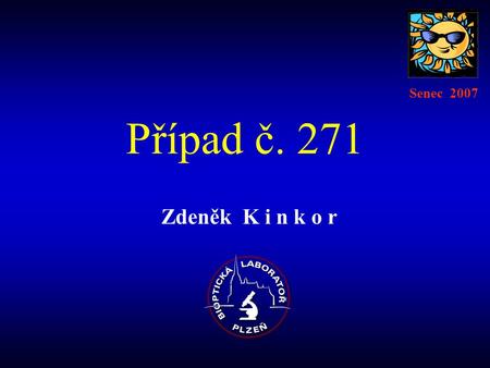 Senec 2007 Případ č. 271 Zdeněk K i n k o r.