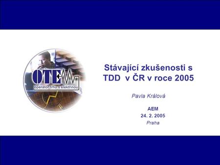 Stávající zkušenosti s TDD v ČR v roce 2005 Pavla Králová AEM 24. 2. 2005 Praha.