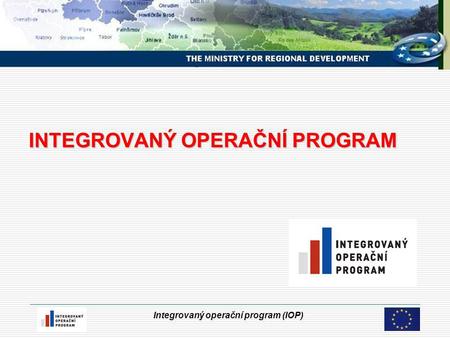 Integrovaný operační program (IOP) INTEGROVANÝ OPERAČNÍ PROGRAM.