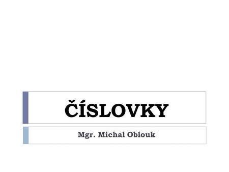 ČÍSLOVKY Mgr. Michal Oblouk.