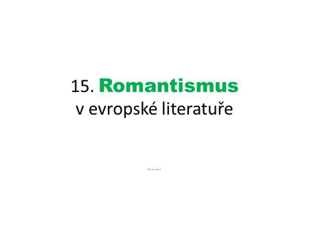 15. Romantismus v evropské literatuře