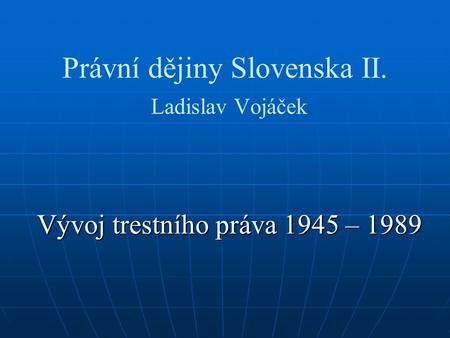 Právní dějiny Slovenska II. Ladislav Vojáček
