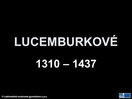 LUCEMBURKOVÉ 1310 – 1437.