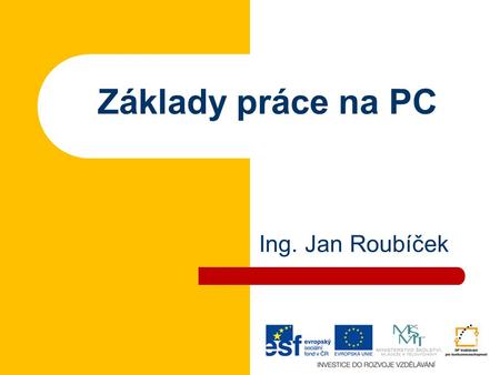 Základy práce na PC Ing. Jan Roubíček.