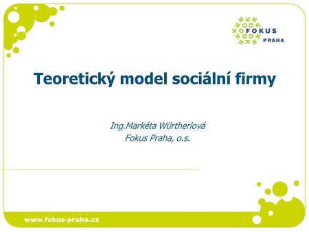 Teoretický model sociální firmy Ing.Markéta Würtherlová Fokus Praha, o.s.