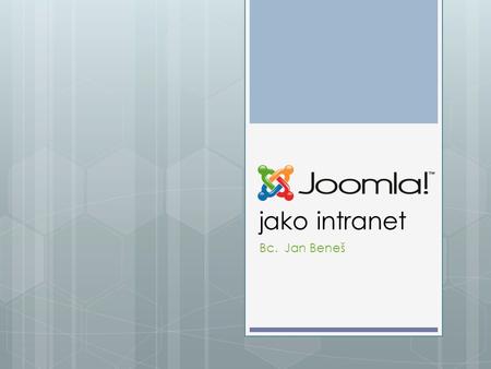Jako intranet Bc. Jan Beneš. Intranet - obecná funkcionalita  sdílení dokumentů  diskusní fórum  databáze kontaktů  novinky a aktuality  firemní.