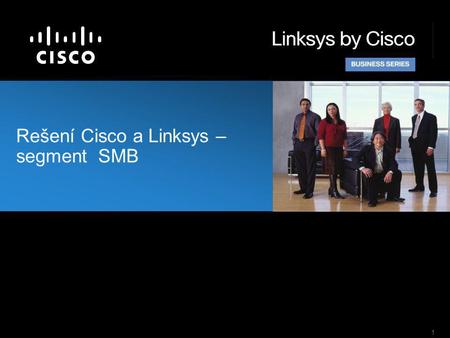 1 Rešení Cisco a Linksys – segment SMB. 2 Linksys/Cisco Domácíuživatelé Střední a velké korporace Domácí a malé kanceláře, střední firmy Středně velké.