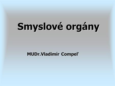 Smyslové orgány MUDr.Vladimír Compeľ.