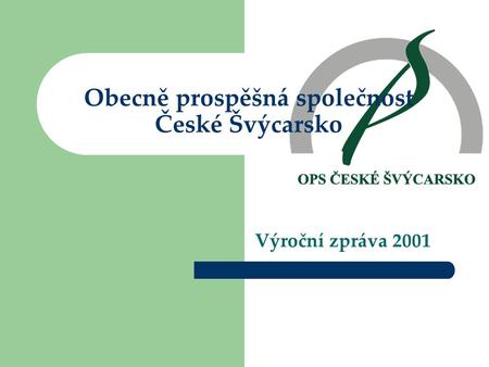 Obecně prospěšná společnost České Švýcarsko Výroční zpráva 2001.