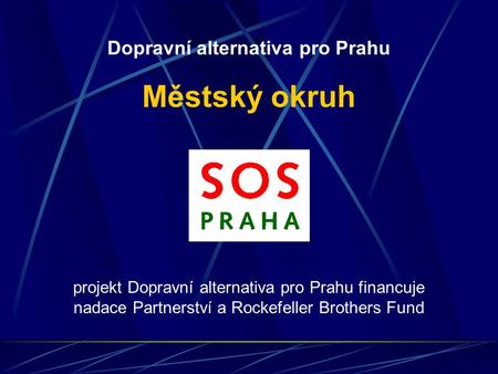 Projekt Dopravní alternativa pro Prahu financuje nadace Partnerství a Rockefeller Brothers Fund Dopravní alternativa pro Prahu Městský okruh.