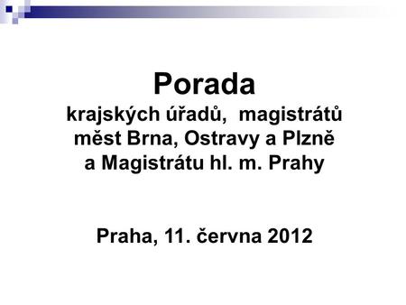 Porada krajských úřadů, magistrátů měst Brna, Ostravy a Plzně a Magistrátu hl. m. Prahy Praha, 11. června 2012.