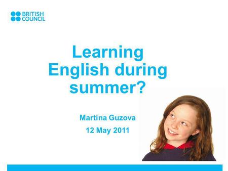 Learning English during summer? Martina Guzova 12 May 2011.