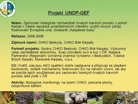Projekt UNDP-GEF Název: Zachování biologické rozmanitosti trvalých travních porostů v pohoří Karpat v České republice prostřednictvím cíleného využití.