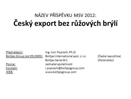 NÁZEV PŘÍSPĚVKU MSV 2012: Český export bez růžových brýlí