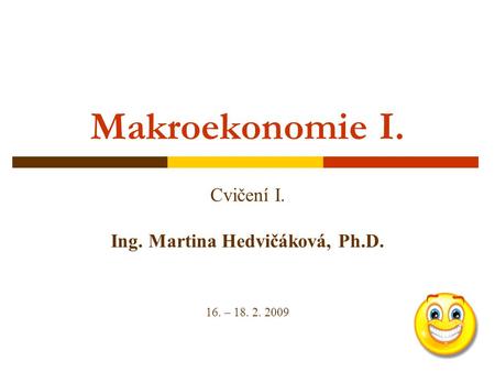 Cvičení I. Ing. Martina Hedvičáková, Ph.D. 16. –