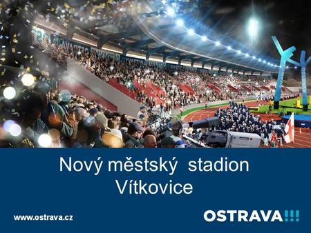 Nový městský stadion Vítkovice Statutární město Ostrava Odbor ekonomického rozvoje.