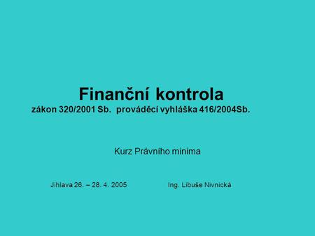 Finanční kontrola zákon 320/2001 Sb. prováděcí vyhláška 416/2004Sb.