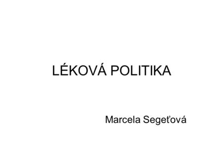 LÉKOVÁ POLITIKA Marcela Segeťová.