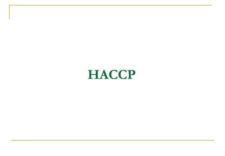 HACCP. Co je HACCP ??? Hazard Analysis Critical Control Points Vědecky založený systém řízení zdravotní nezávadnosti potravin Systematicky identifikuje.