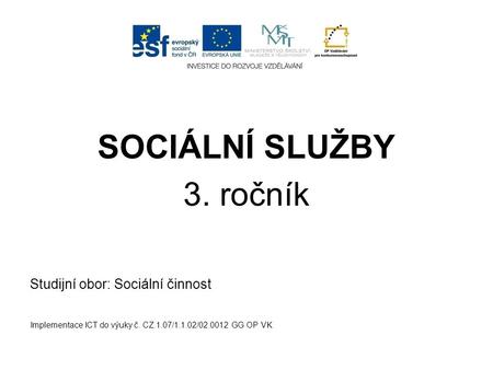 SOCIÁLNÍ SLUŽBY 3. ročník Studijní obor: Sociální činnost