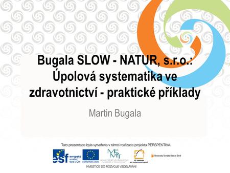 Bugala SLOW - NATUR, s.r.o.: Úpolová systematika ve zdravotnictví - praktické příklady Martin Bugala.