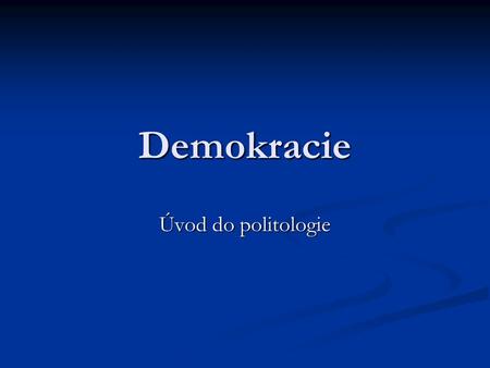 Demokracie Úvod do politologie.