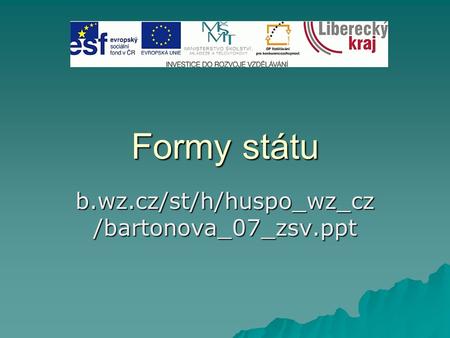 Formy státu b.wz.cz/st/h/huspo_wz_cz/bartonova_07_zsv.ppt.