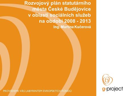 Rozvojový plán statutárního města České Budějovice v oblasti sociálních služeb na období 2008 - 2013 Ing. Martina Kučerová.