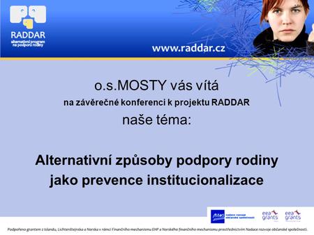 O.s.MOSTY vás vítá na závěrečné konferenci k projektu RADDAR naše téma: Alternativní způsoby podpory rodiny jako prevence institucionalizace.