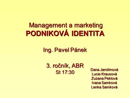 Management a marketing PODNIKOVÁ IDENTITA Ing. Pavel Pánek 3