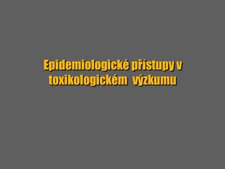 Epidemiologické přístupy v toxikologickém výzkumu