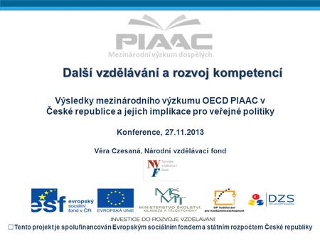 Mezinárodní výzkum dospělých Výsledky mezinárodního výzkumu OECD PIAAC v České republice a jejich implikace pro veřejné politiky Konference, 27.11.2013.