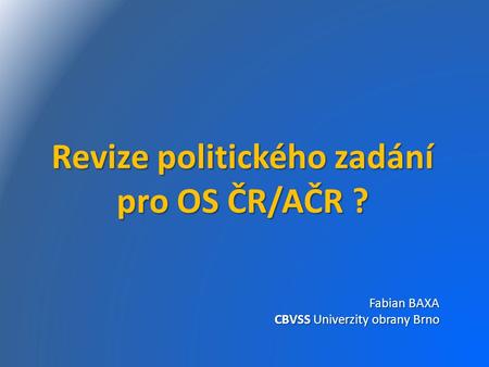 Pro OS ČR/AČR ? Fabian BAXA CBVSS Univerzity obrany Brno.
