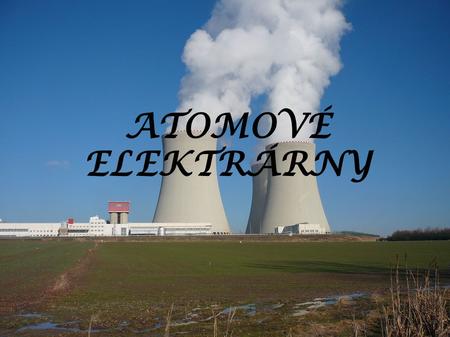 Atomové elektrárny.