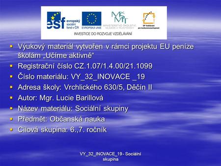  Výukový materiál vytvořen v rámci projektu EU peníze školám „Učíme aktivně“  Registrační číslo CZ.1.07/1.4.00/21.1099  Číslo materiálu: VY_32_INOVACE.
