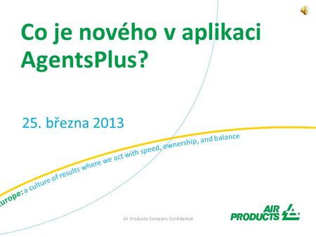Air Products Company Confidential 25. března 2013 Co je nového v aplikaci AgentsPlus?