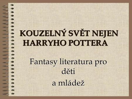 KOUZELNÝ SVĚT NEJEN HARRYHO POTTERA