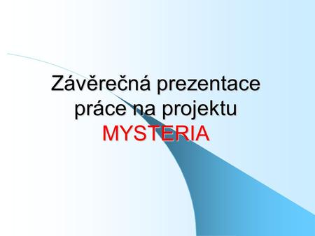 Závěrečná prezentace práce na projektu MYSTERIA