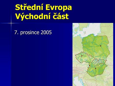 Střední Evropa Východní část 7. prosince 2005. Základní informace do r. 1989 politika a hospodářství ovlivňovány Sovětským svazem do r. 1989 politika.