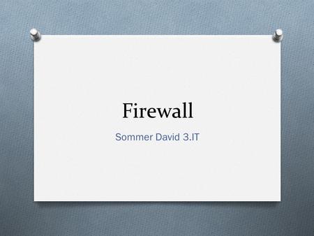 Firewall Sommer David 3.IT. Druhy FW O Softwarové brány firewall O Hardwarové firewally O “osobní” firewally O Podnikové firewally.