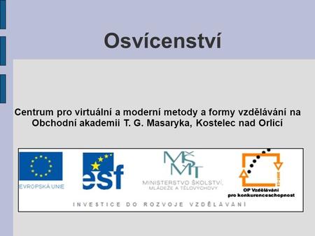 Osvícenství Centrum pro virtuální a moderní metody a formy vzdělávání na Obchodní akademii T. G. Masaryka, Kostelec nad Orlicí.