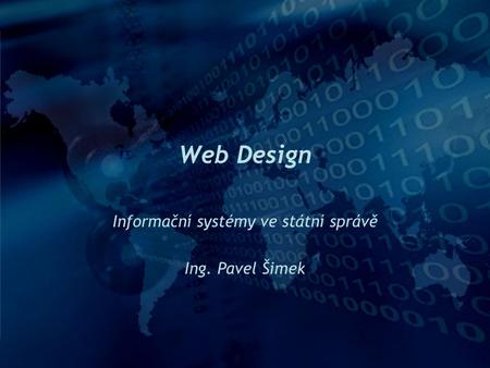 Web Design Informační systémy ve státní správě Ing. Pavel Šimek.