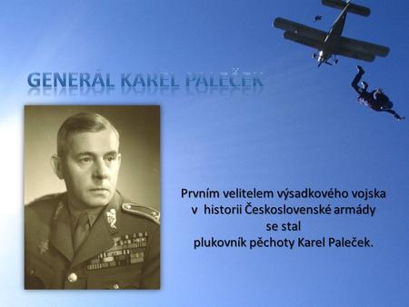 generál Karel Paleček Prvním velitelem výsadkového vojska