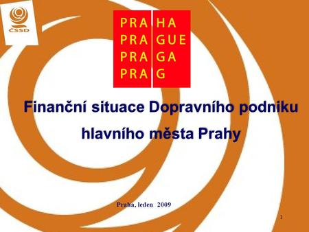 1 Finanční situace Dopravního podniku hlavního města Prahy Praha, leden 2009.