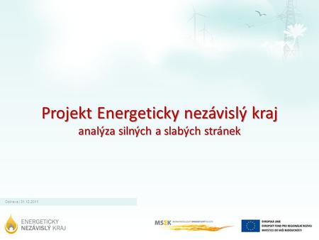 Ostrava | 31.12.2011 Projekt Energeticky nezávislý kraj analýza silných a slabých stránek.