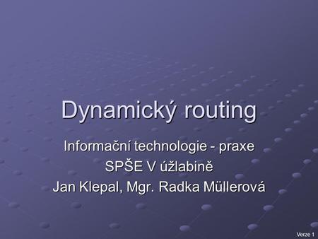 Dynamický routing Informační technologie - praxe SPŠE V úžlabině
